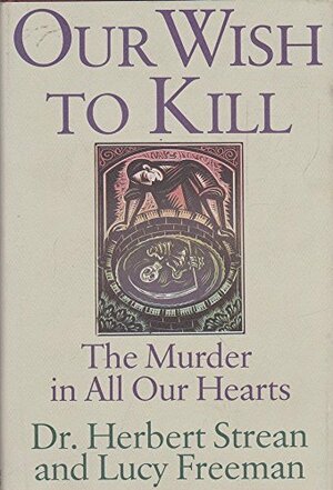 Our Wish to Kill: The Murder in All Our Hearts by Lucy Freeman, Herbert S. Strean