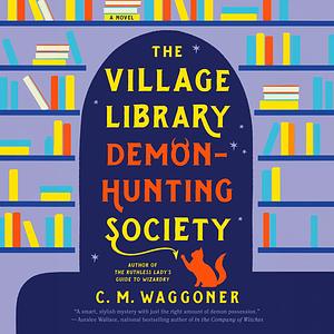 The Village Library Demon-Hunting Society by C.M. Waggoner