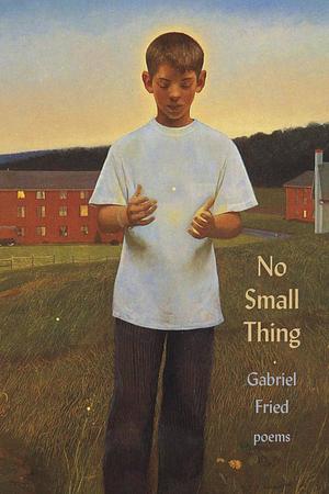 No Small Thing: Poems by Gabriel Fried