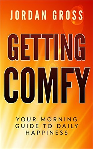 Getting COMFY: Your Morning Guide to Daily Happiness by Jordan Gross