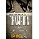 Becoming a True Champion: Achieving Athletic Excellence from the Inside Out by Kirk Mango, D.E. Lamont