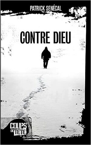 Contre Dieu by Patrick Senécal