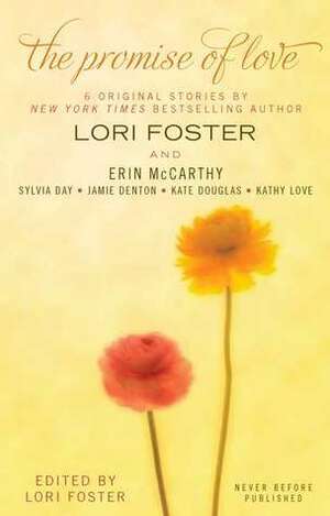 The Promise of Love by Kate Douglas, Lori Foster, Sylvia Day, Erin McCarthy, Jamie Denton, Kathy Love