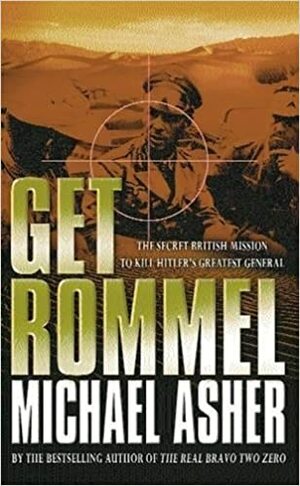 Get Rommel: The Secret British Mission to Kill Hitler's Greatest General by Michael Asher