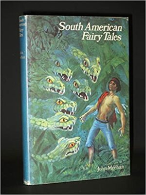 South American Fairy Tales by John Meehan