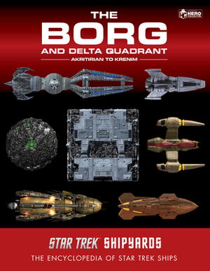 Star Trek Shipyards: The Borg and the Delta Quadrant Vol. 1 - Akritirian to Krenim: The Encyclopedia of Starfleet Ships by Mark Wright, Marcus Riley, Ian Chaddock