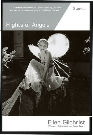 Flights of Angels: Stories by Ellen Gilchrist