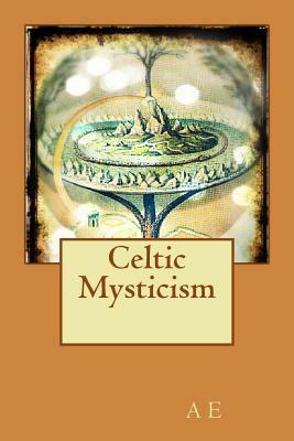 Celtic Mysticism by Ae