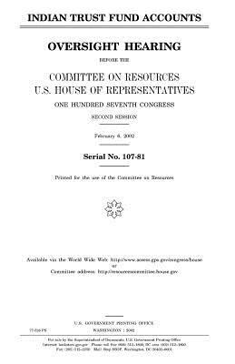 Indian trust fund accounts: oversight hearing before the Committee on Resources, U.S. House of Representatives, One Hundred Seventh Congress, seco by United States Congress, United States House of Representatives, Committee on Resources