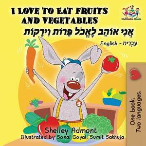 I Love to Eat Fruits and Vegetables: English Hebrew by Kidkiddos Books, Shelley Admont