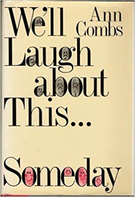 We'll Laugh About This Someday by Ann Combs