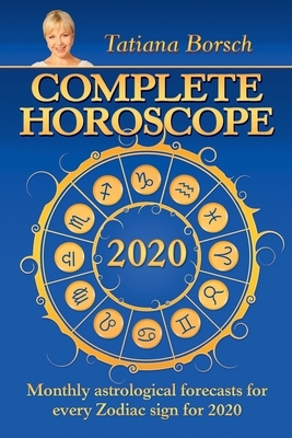 Complete Horoscope 2020: Monthly Astrological Forecasts for Every Zodiac Sign for 2020 by Tatiana Borsch