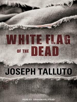 White Flag of the Dead: Zombie Survival Series by Joseph Talluto