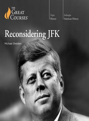 Reconsidering JFK by Michael Shelden