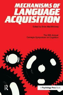 Mechanisms of Language Acquisition: The 20th Annual Carnegie Mellon Symposium on Cognition by 