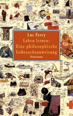 Leben lernen: Eine philosophische Gebrauchsanweisung by Luc Ferry
