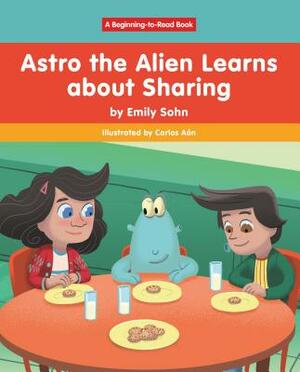 Astro the Alien Learns about Sharing by Emily Sohn