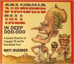Standing Tall in Deep Doo-doo: A Cartoon Chronicle of Campaign '92 and the Bush-Quayle Years by Matt Wuerker