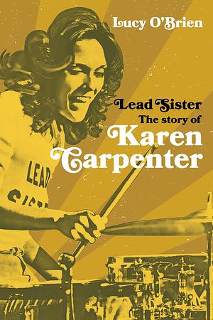 Lead Sister: The Story of Karen Carpenter: A Times Book of the Year by Lucy O'Brien, Lucy O'Brien