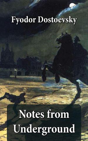 Notes from Underground (The Unabridged Garnett Translation) by Fyodor Dostoevsky