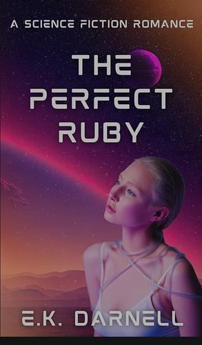 The Perfect Ruby: A Science Fiction Romance by E.K. Darnell