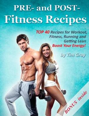 PRE- and POST- Fitness Recipes by Tim Gray