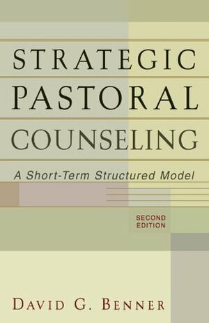 Strategic Pastoral Counseling: A Short-Term Structured Model by David G. Benner
