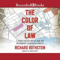 The Color of Law: A Forgotten History of How Our Government Segregated America  by Richard Rothstein