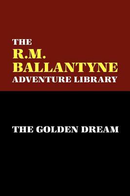 The Golden Dream by R. M. Ballantyne