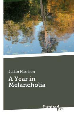 A Year in Melancholia by Julian Harrison
