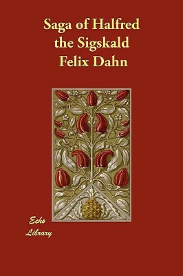 Saga of Halfred the Sigskald by Felix Dahn