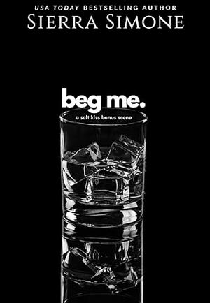Beg Me: A Salt Kiss Bonus Scene by Sierra Simone