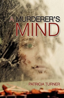 A Murderer's Mind by Patricia Turner