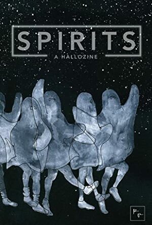 Spirits: A Hallozine by Kurt Newton, Jasmine Sierra, Lauren T. Davila, Juleigh Howard-Hobson, C. Henry Smith, Ashly Kim, Caitlin Peck, Linda M. Crate, Veronica Mattaboni