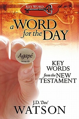 A Word for the Day: Key Words from the New Testament by J. D. Watson