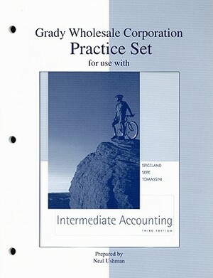 Grady Wholesale Corporation Practice Set for Use with Intermediate Accounting Third Edition by J. David Spiceland, Lawrence Tomassini, James F. Sepe