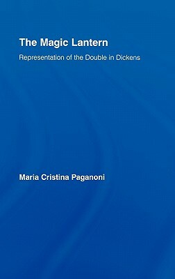 The Magic Lantern: Representations of the Double in Dickens by Maria Cristina Paganoni