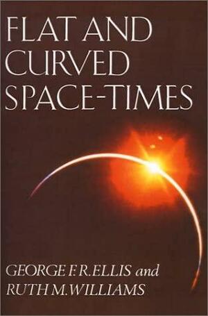 Flat and Curved Space-Times by George Francis Rayner Ellis