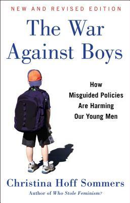 The War Against Boys: How Misguided Policies Are Harming Our Young Men by Christina Hoff Sommers