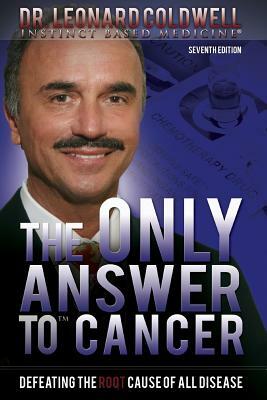 The Only Answer to Cancer: Defeating the Root Cause of All Disease by Leonard Coldwell