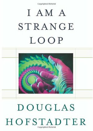 I Am a Strange Loop by Douglas R. Hofstadter