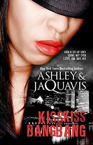 Kiss Kiss, Bang Bang by Ashley Antoinette, JaQuavis Coleman