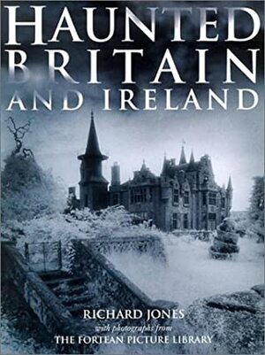 Haunted Britain and Ireland by Richard Jones