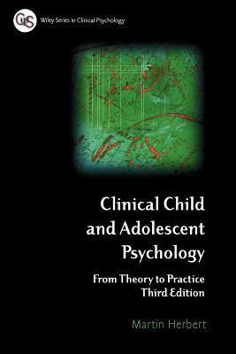Clinical Child and Adolescent Psychology: From Theory to Practice by Martin Herbert