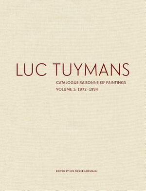 Luc Tuymans: Catalogue Raisonné of Paintings, Volume 1: 1972-1994 by Eva Meyer-Hermann