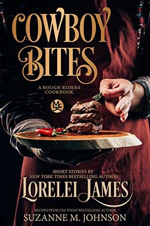 Cowboy Bites: A Rough Riders Cookbook by Suzanne M. Johnson, Lorelei James