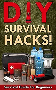DIY Survival Hacks! Survival Guide for Beginners: How to Survive A Disaster By Using Easy Household DIY Techniques by Mark O'Connell