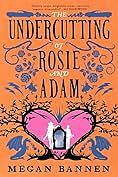 The Undercutting of Rosie and Adam by Megan Bannen