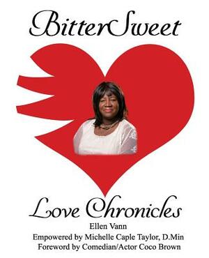 BitterSweet Love Chronicles: The Good, Bad, and Uhm...of Love by Ellen Vann, Michelle Caple Taylor D. Min