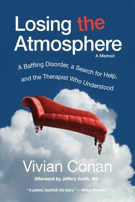 Losing the Atmosphere, A Memoir: A Baffling Disorder, a Search for Help, and the Therapist Who Understood by Vivian Conan